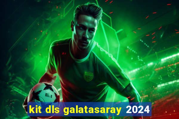 kit dls galatasaray 2024